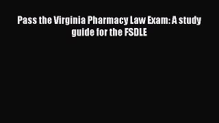 PDF Pass the Virginia Pharmacy Law Exam: A study guide for the FSDLE  Read Online