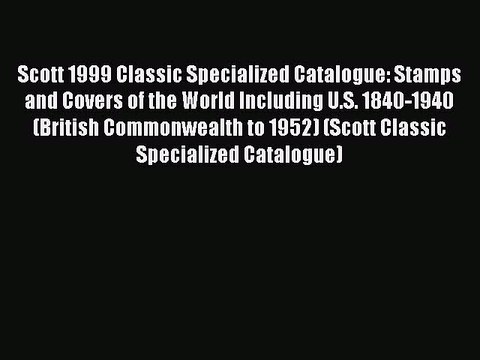 Read Scott 1999 Classic Specialized Catalogue: Stamps and Covers of the World Including U.S.