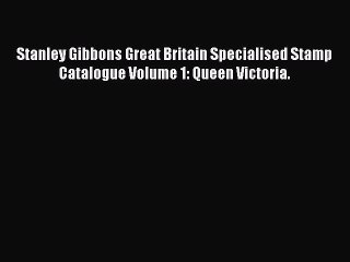 Download Stanley Gibbons Great Britain Specialised Stamp Catalogue Volume 1: Queen Victoria.