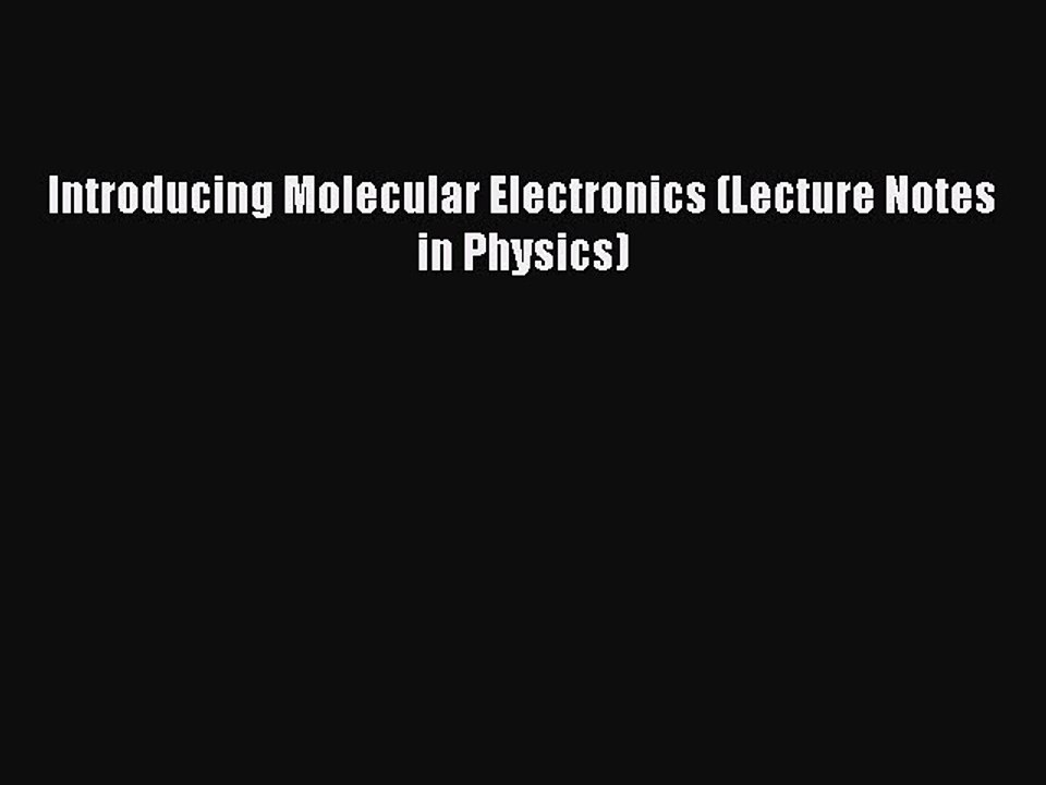 Download Introducing Molecular Electronics (Lecture Notes in Physics) Free Books