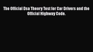Download The Official Dsa Theory Test for Car Drivers and the Official Highway Code. Free Books