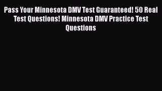 Download Pass Your Minnesota DMV Test Guaranteed! 50 Real Test Questions! Minnesota DMV Practice