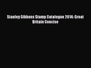 Download Video: Download Stanley Gibbons Stamp Catalogue 2014: Great Britain Concise PDF Online