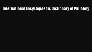 Download International Encyclopaedic Dictionary of Philately Ebook Free