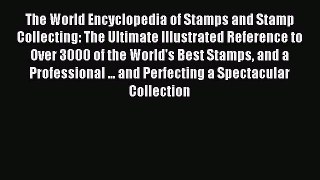 Download The World Encyclopedia of Stamps and Stamp Collecting: The Ultimate Illustrated Reference