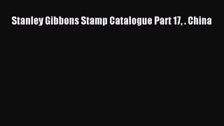 Download Stanley Gibbons Stamp Catalogue Part 17 . China PDF Online