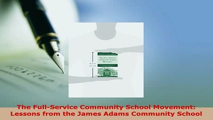 Download  The FullService Community School Movement Lessons from the James Adams Community School PDF Full Ebook