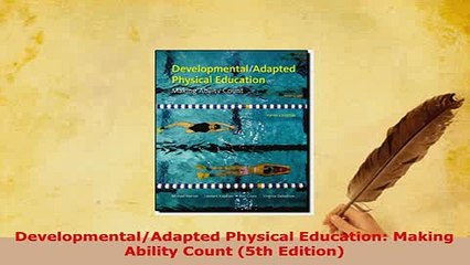 Download  DevelopmentalAdapted Physical Education Making Ability Count 5th Edition Read Full Ebook