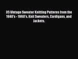 Download 35 Vintage Sweater Knitting Patterns from the 1940's - 1960's. Knit Sweaters Cardigans