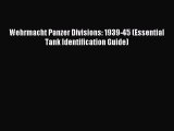 Download Wehrmacht Panzer Divisions: 1939-45 (Essential Tank Identification Guide) PDF Online