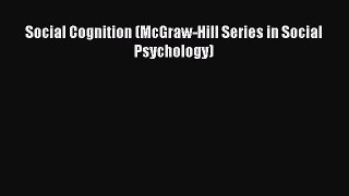PDF Social Cognition (McGraw-Hill Series in Social Psychology) Free Books
