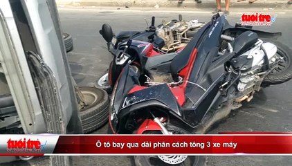 Download Video: Ô tô bay qua dải phân cách tông 3 xe máy