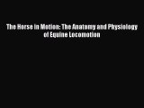 Download The Horse in Motion: The Anatomy and Physiology of Equine Locomotion Free Books
