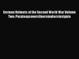 Read German Helmets of the Second World War Volume Two: Paratoopcoverslinersmakersinsignia