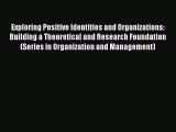 PDF Exploring Positive Identities and Organizations: Building a Theoretical and Research Foundation