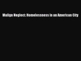 Download Malign Neglect: Homelessness in an American City  Read Online