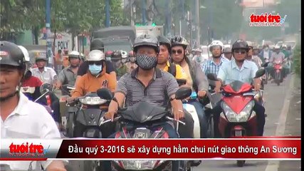 Đầu quý 3-2016 sẽ xây dựng hầm chui nút giao thông An Sương