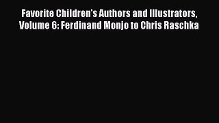 Download Favorite Children's Authors and Illustrators Volume 6: Ferdinand Monjo to Chris Raschka
