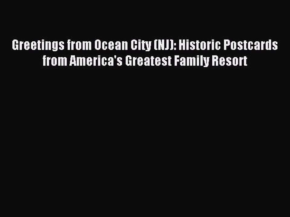 Read Greetings from Ocean City (NJ): Historic Postcards from America's Greatest Family Resort