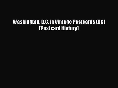 Read Washington D.C. in Vintage Postcards (DC) (Postcard History) Ebook Free