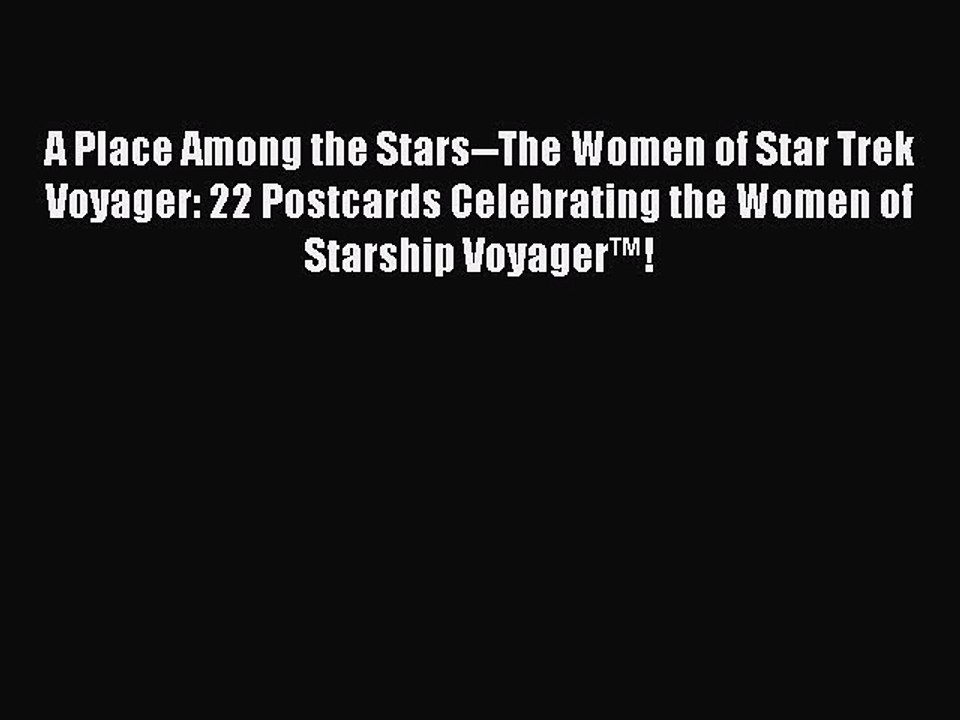 Download A Place Among the Stars--The Women of Star Trek Voyager: 22 Postcards Celebrating