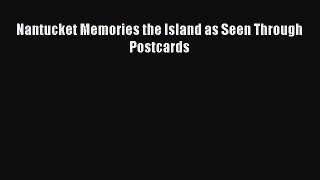 Download Nantucket Memories the Island as Seen Through Postcards PDF Free