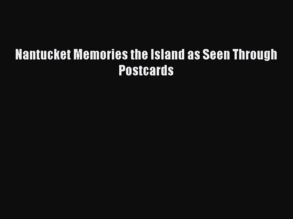 Download Nantucket Memories the Island as Seen Through Postcards PDF Free