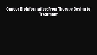 Download Cancer Bioinformatics: From Therapy Design to Treatment Free Books