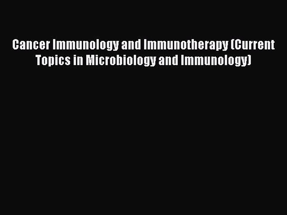 Download Cancer Immunology and Immunotherapy (Current Topics in Microbiology and Immunology)