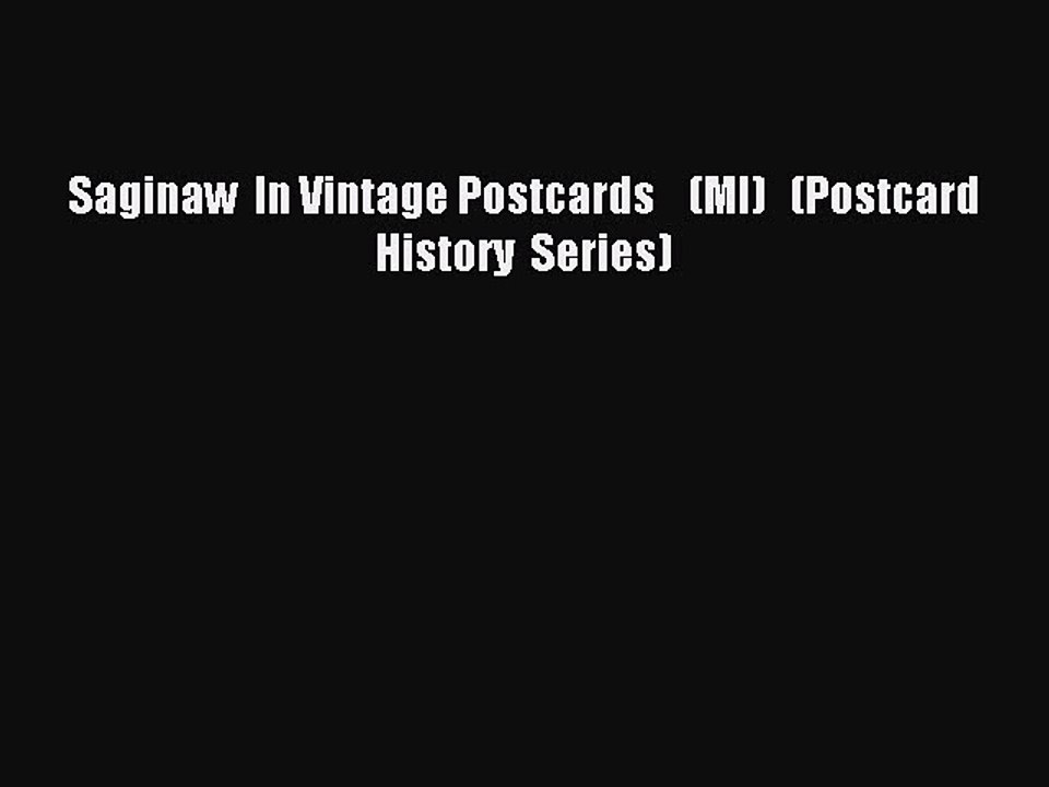 Download Saginaw  In Vintage Postcards    (MI)   (Postcard  History  Series) PDF Free