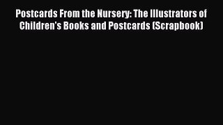 Read Postcards From the Nursery: The Illustrators of Children's Books and Postcards (Scrapbook)