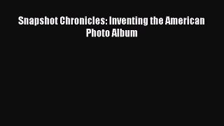 Download Snapshot Chronicles: Inventing the American Photo Album PDF Free