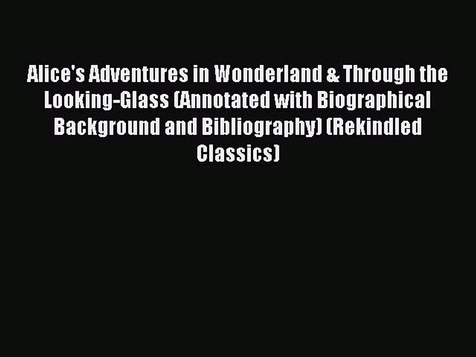 Download Alice's Adventures in Wonderland & Through the Looking-Glass (Annotated with Biographical