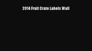 Read 2014 Fruit Crate Labels Wall PDF Free