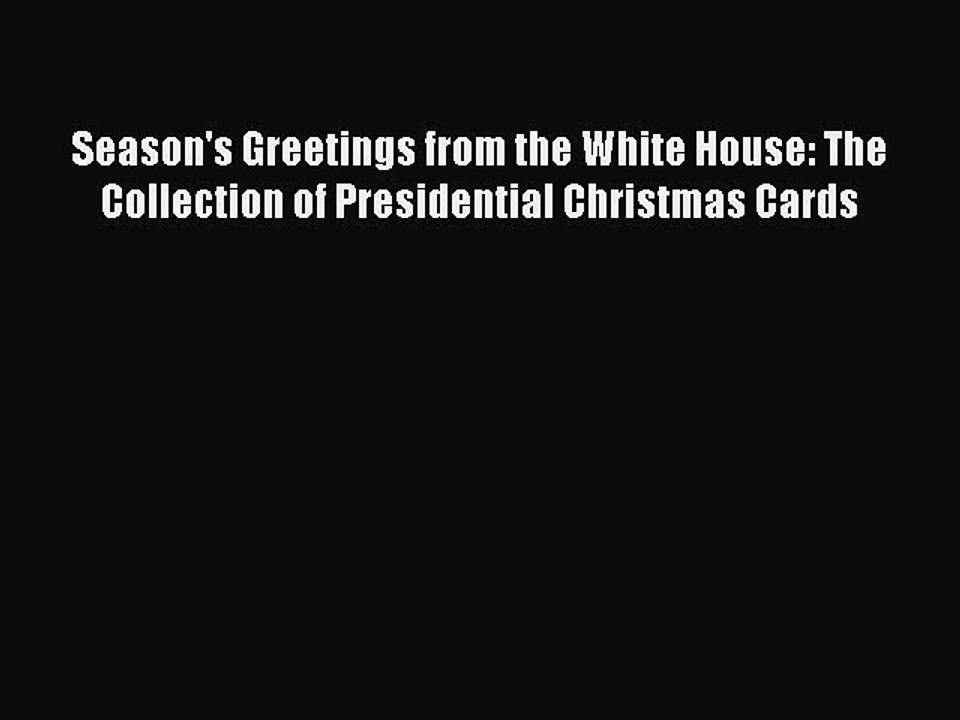 Read Season's Greetings from the White House: The Collection of Presidential Christmas Cards