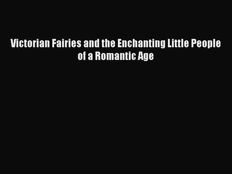 Read Victorian Fairies and the Enchanting Little People of a Romantic Age Ebook Free
