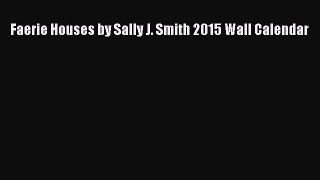 Read Faerie Houses by Sally J. Smith 2015 Wall Calendar Ebook Online