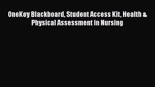 Download OneKey Blackboard Student Access Kit Health & Physical Assessment in Nursing  EBook