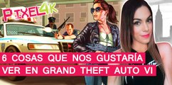 El Píxel 4K: 6 cosas que nos gustaría ver en Grand Theft Auto VI