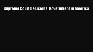 Read Supreme Court Decisions: Government in America Ebook Free