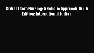 PDF Critical Care Nursing: A Holistic Approach Ninth Edition: International Edition  Read Online