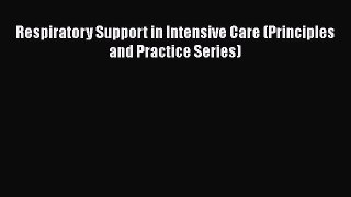 PDF Respiratory Support in Intensive Care (Principles and Practice Series) Free Books