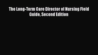 Download The Long-Term Care Director of Nursing Field Guide Second Edition  Read Online