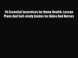 Download 24 Essential Inservices for Home Health: Lesson Plans And Self-study Guides for Aides