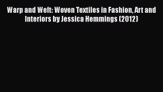 [PDF] Warp and Weft: Woven Textiles in Fashion Art and Interiors by Jessica Hemmings (2012)#