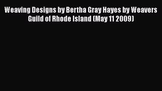 [PDF] Weaving Designs by Bertha Gray Hayes by Weavers Guild of Rhode Island (May 11 2009)#
