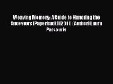 [Download] Weaving Memory: A Guide to Honoring the Ancestors [Paperback] [2011] (Author) Laura