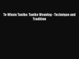 [Download] Te Whatu Taniko: Taniko Weaving - Technique and Tradition# [PDF] Full Ebook