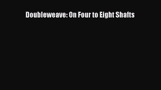 [Download] Doubleweave: On Four to Eight Shafts# [Download] Online