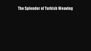 [PDF] The Splendor of Turkish Weaving# [Read] Online